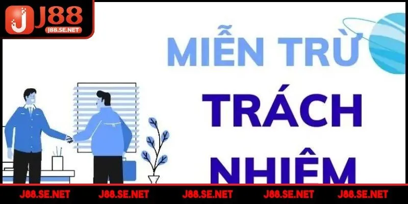 Miễn trừ trách nhiệm là một phần không thể thiếu trong các điều khoản J88